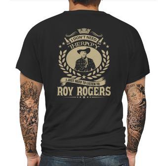 I Dont Need Therapy I Just Need To Listen To Roy Rogers Tshirt Mens Back Print T-shirt | Favorety CA