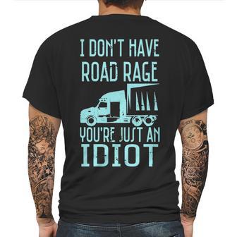 I Dont Have Road Rage Youre Just An Idiot Funny Trucker Mens Back Print T-shirt | Favorety