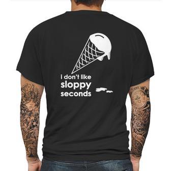 I Dont Like Sloppy Seconds Ice Cream Mens Back Print T-shirt | Favorety