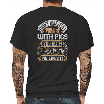 Don’T Wrestle With Pigs You Both Get Dirty And The Pig Likes It Mens Back Print T-shirt | Favorety UK