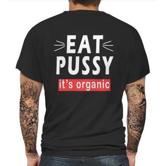 Eat Pussy Its Organic Funny Ironic Design For Woman Lesbian Cool Gift Mens Back Print T-shirt | Favorety