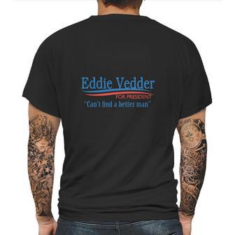 Eddie Vedder For President Cant Find A Better Man T Shirt Long Sleeve Hoodie Sweatshirt Mens Back Print T-shirt | Favorety DE