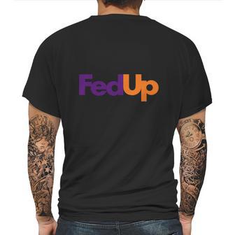 Fed Up Fedex Parody Im Fed Up Mens Back Print T-shirt | Favorety CA