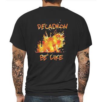 Fire Decadron Be Like Mens Back Print T-shirt | Favorety UK