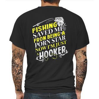 Fishing Saved Me From Being A Pornstar Now I Am Just A Hooker Funny Gift Mens Back Print T-shirt | Favorety