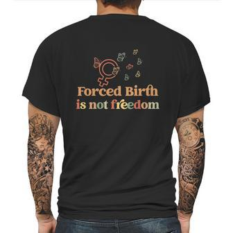 Forced Birth Is Not Freedom Abortion Rights Reproductive Rights Pro Choice Pro Mens Back Print T-shirt | Favorety