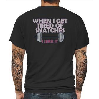 Funny Gym Workout When I Get Tired Of Snatches Mens Back Print T-shirt | Favorety UK