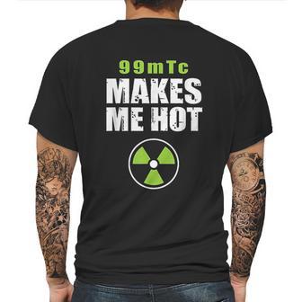 Funny Nuc Med 99Mtc Makes Me Hot Mens Back Print T-shirt | Favorety DE