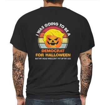 Funny Trumpkin Halloween I Was Going To Be A Democrat For Halloween Mens Back Print T-shirt | Favorety CA