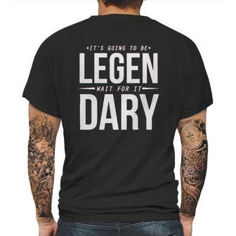 It Is Going To Be Legen Wait For It Dary Mens Back Print T-shirt | Favorety UK