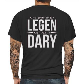 It Is Going To Be Legen Wait For It Dary Juniors Mens Back Print T-shirt | Favorety