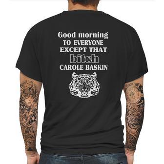 Good Morning To Everyone Exxept That Bich Carole Baskin Mens Back Print T-shirt | Favorety UK