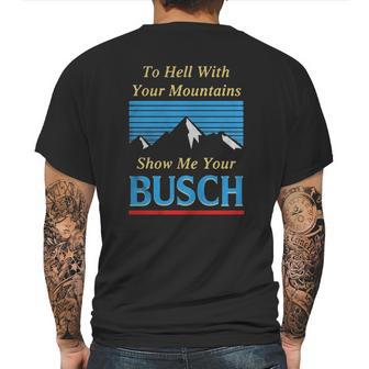 To Hell With Your Mountains Show Me Your Busch Mens Back Print T-shirt | Favorety AU