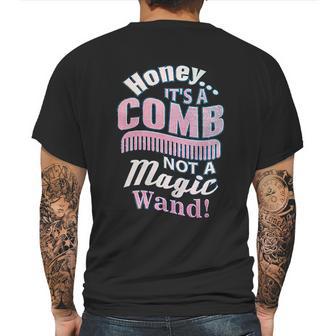 Honey It A Comb Not A Magic Wand Hairstylist Mens Back Print T-shirt | Favorety DE