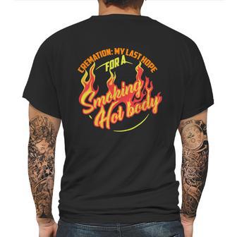 Hot Cremation My Last Hope For A Smoking Hot Body Gift Shirt Mens Back Print T-shirt | Favorety