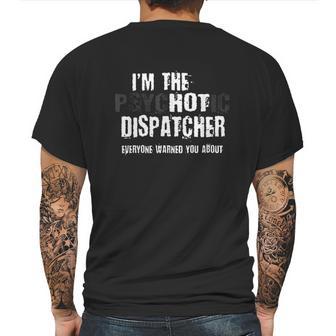 I Am The Hot Psychotic Dispatcher Warning Funny Dispatch Gift Mens Back Print T-shirt | Favorety UK