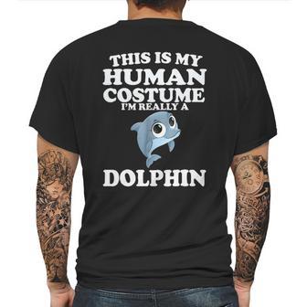 This Is My Human Costume Im Really A Dolphin Mens Back Print T-shirt | Favorety CA