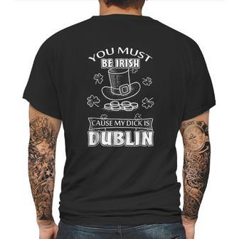 You Must Be Irish Cause My Dick Is Dublin Mens Back Print T-shirt | Favorety AU