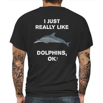 I Just Really Like Dolphins Ok Funny Dolphin Mens Back Print T-shirt | Favorety