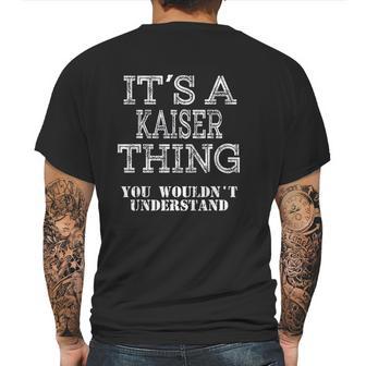 It Is A Kaiser Thing You Wouldnt Understand Mens Back Print T-shirt | Favorety AU