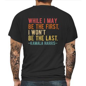 Kamala Harris While I May Be The First I Wont Be The Last Mens Back Print T-shirt | Favorety UK