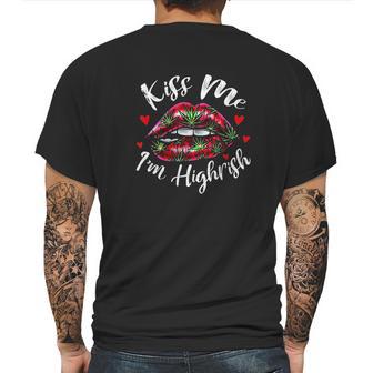 Kiss Me I Am Highrish Stoner Marijuana Lover 420 Gift Mens Back Print T-shirt | Favorety UK