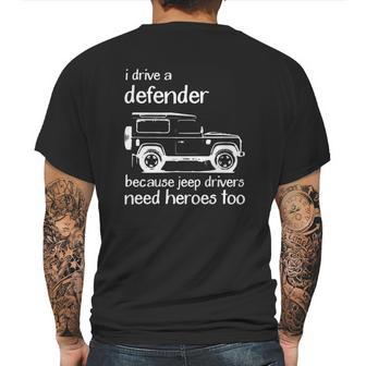 Land Rover I Drive A Defender Because Jeep Drivers Need Heroes Too Mens Back Print T-shirt | Favorety CA