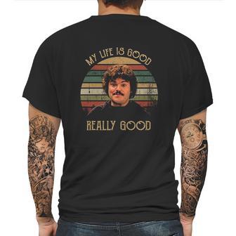 My Life Is Good Really Good Nacho Libre Lovers Movie Mens Back Print T-shirt | Favorety