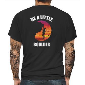 Be A Little Boulder Rock Climber Or Boulderer Mens Back Print T-shirt | Favorety