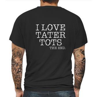 I Love Tater Tots The End Mens Back Print T-shirt | Favorety CA