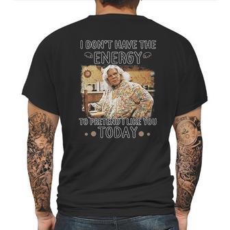 Madea I Dont Have The Energy Mens Back Print T-shirt | Favorety AU