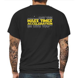 May The Mass Times Acceleration Be With You Gift Mens Back Print T-shirt | Favorety