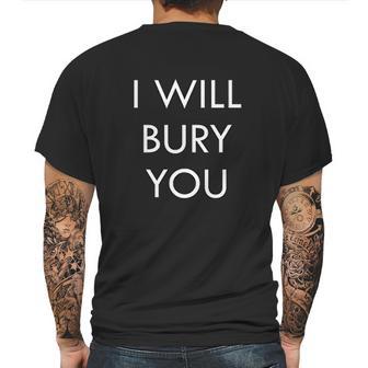 Mortician Funeral Director Humor I Will Bury You Mens Back Print T-shirt | Favorety