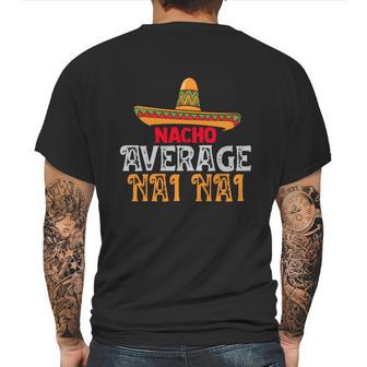 Nacho Average Nai Nai Fathers Day Mexican Family Matching Gift Mens Back Print T-shirt | Favorety