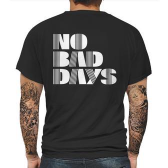 No Bad Days Funny Meme Mens Back Print T-shirt | Favorety