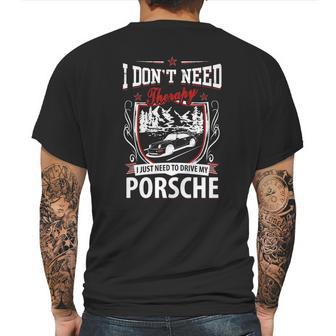 I Do Not Need Therapy I Just Need To Drive My Porsche Mens Back Print T-shirt | Favorety