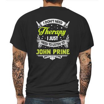 I Do Not Need Therapy I Just Need To Listen To John Prine 2020 Mens Back Print T-shirt | Favorety AU