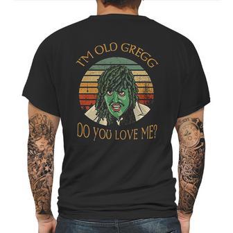 Im Old Gregg Do You Love Me Mens Back Print T-shirt | Favorety AU