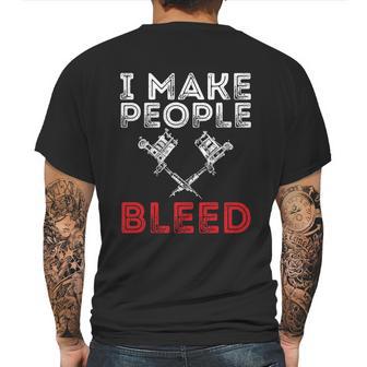 I Make People Bleed Gift Tattoo Artist Tattooing And Tattooed Meaningful Gift Mens Back Print T-shirt | Favorety AU