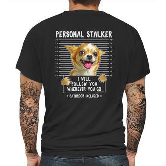 Personal Stalker Ill Follow You Wherever You Go Chihuahua Mens Back Print T-shirt | Favorety CA