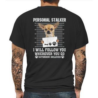 Personal Stalker I Will Follow You Wherever You Go Chihuahua Mens Back Print T-shirt | Favorety