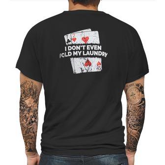 Poker I Do Not Even Fold My Laundry Funny Card Player Texas Mens Back Print T-shirt | Favorety AU