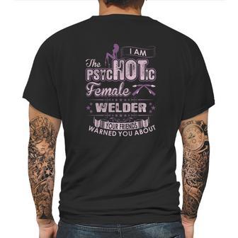 I Am The Psychotic Female Welder Your Friends Warn You About Mens Back Print T-shirt | Favorety AU