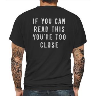 If You Can Read This You Are Too Close Funny Social Distancing Mens Back Print T-shirt | Favorety