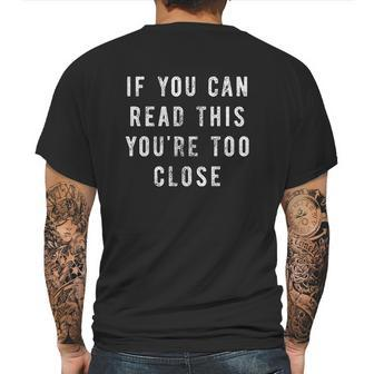 If You Can Read This You Are Too Close Funny Social Distancing Mens Back Print T-shirt | Favorety