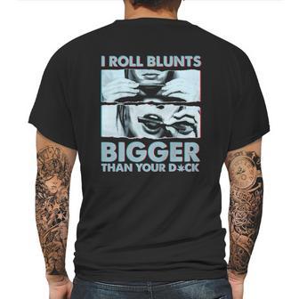 I Roll Blunts Bigger Than Your Dick Shirth Mens Back Print T-shirt | Favorety CA