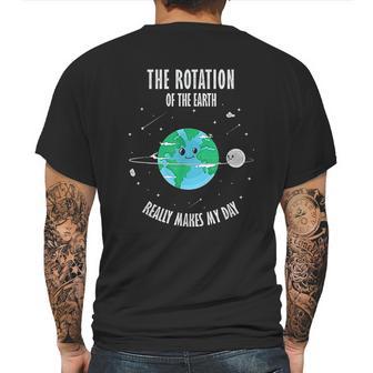 Rotation Of The Earth Makes My Day Science Scientist Mens Back Print T-shirt | Favorety