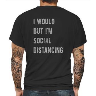 I Would But I Am Social Distancing Mens Back Print T-shirt | Favorety CA