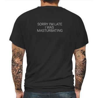 Sorry Im Late I Was Masturbating Funny Mens Back Print T-shirt | Favorety CA