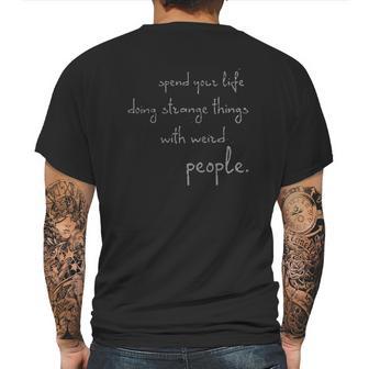 Spend Life Doing Strange Things With Weird People Mens Back Print T-shirt | Favorety UK